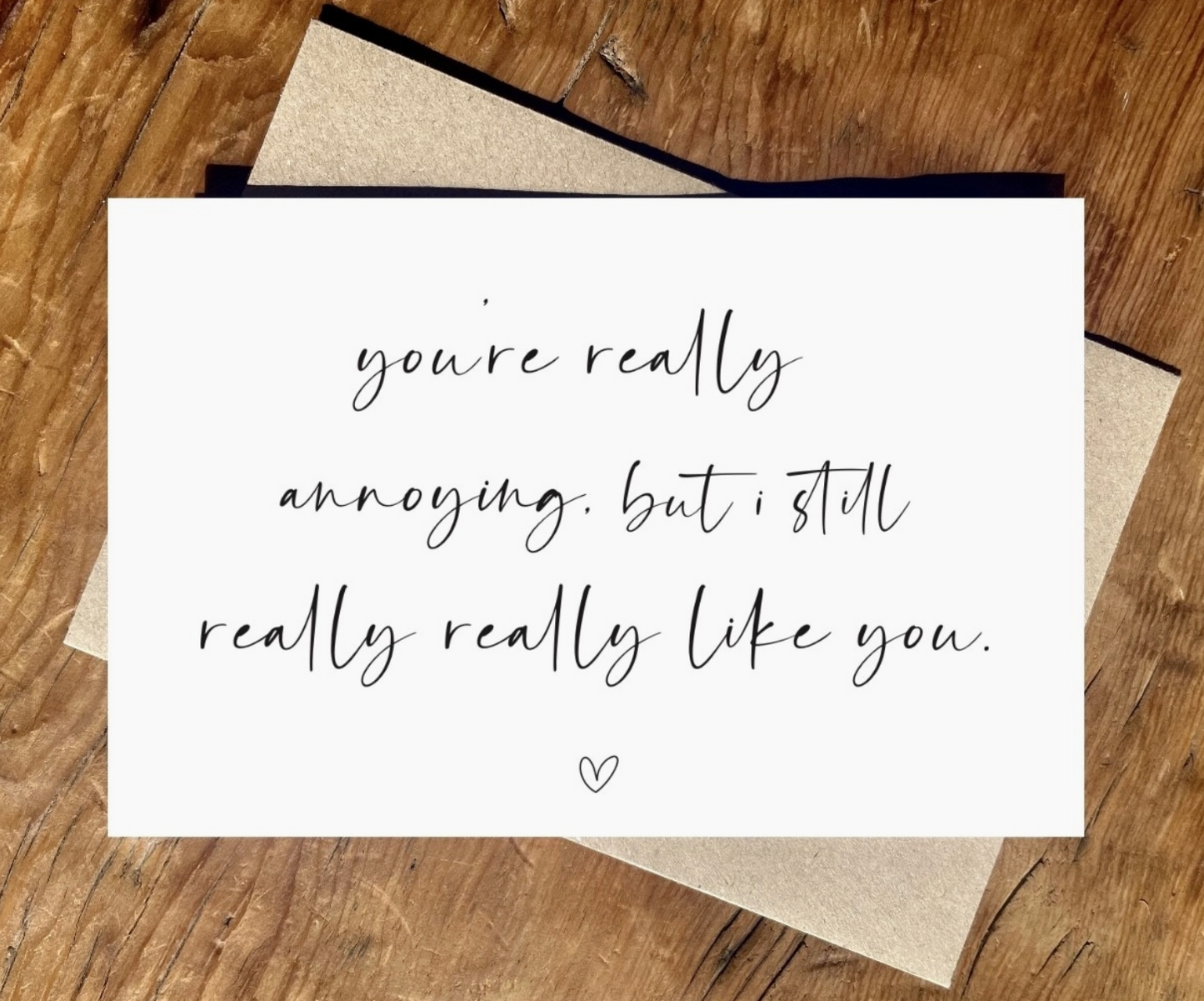 You're Really Annoying Card